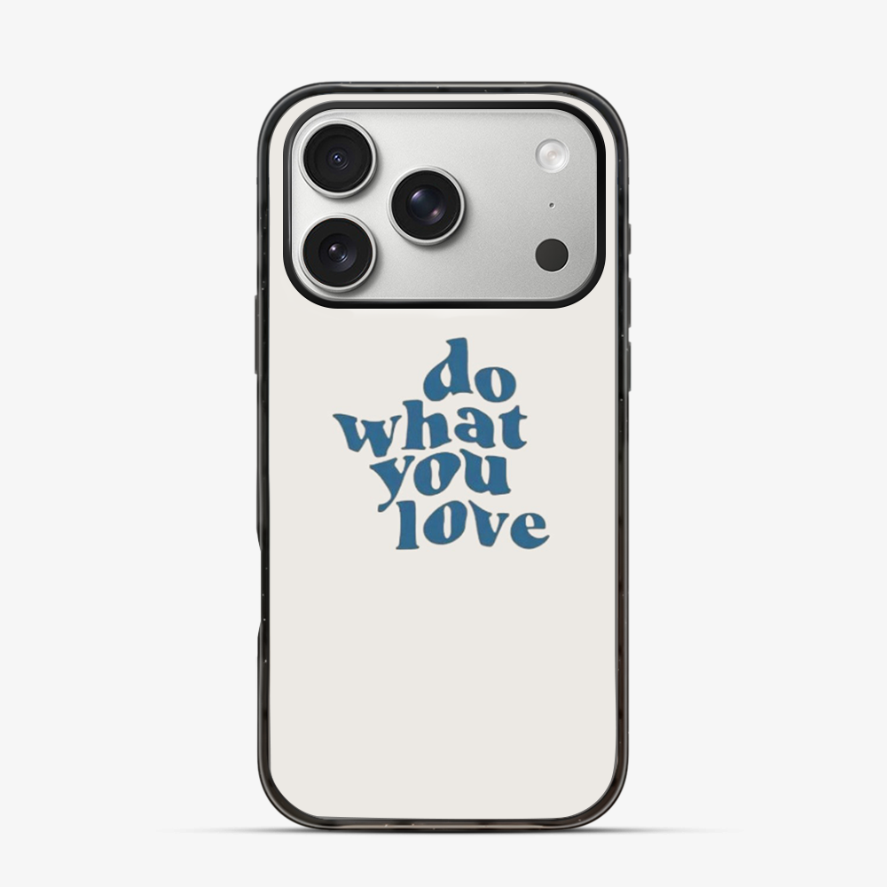 Do What You Love iPhone 17 Pro Case