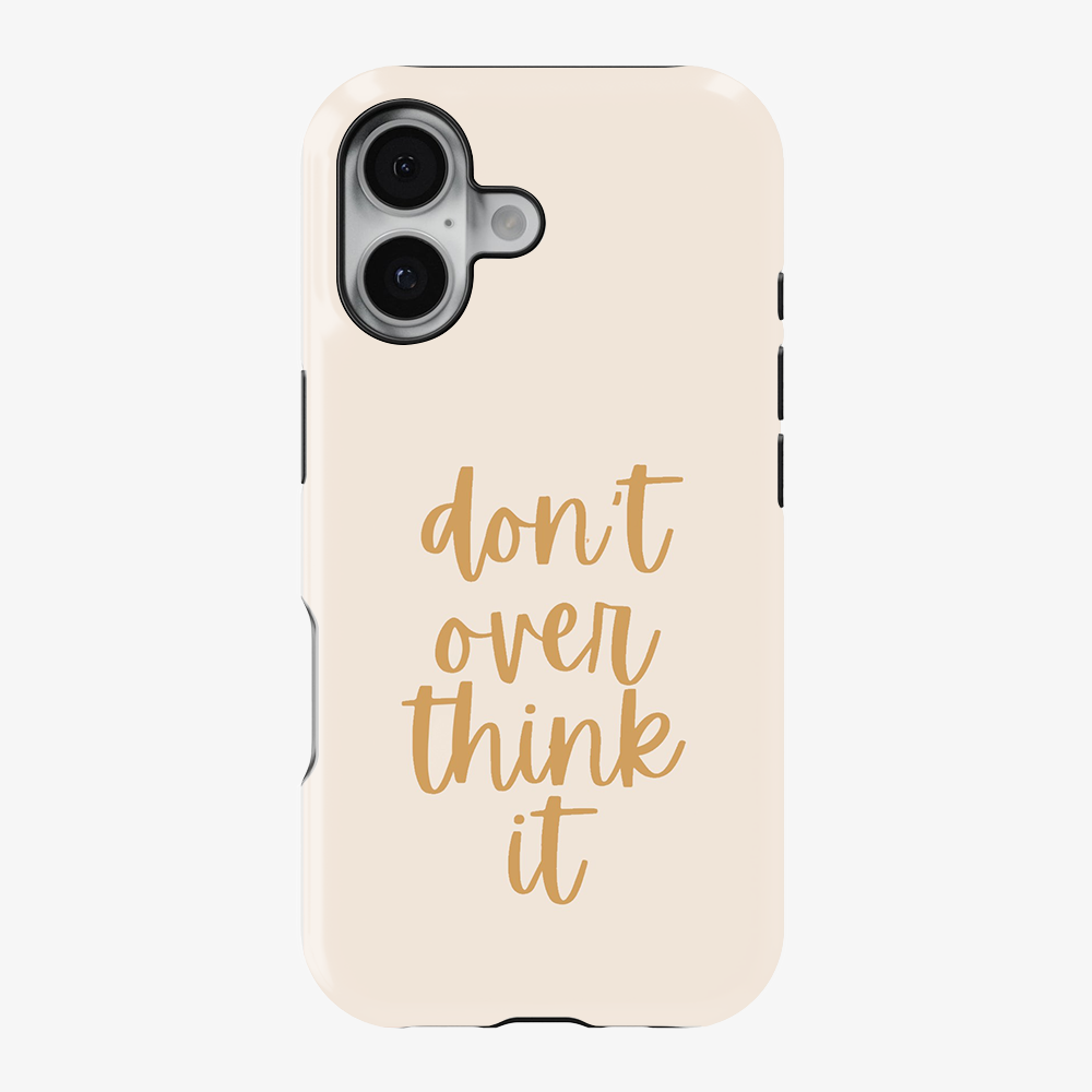 Don't Over Think Phone Case