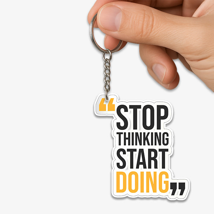 Stop Thinking Stard Doing KeyChain