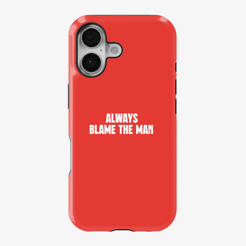 Always Blame The Man Phone Case