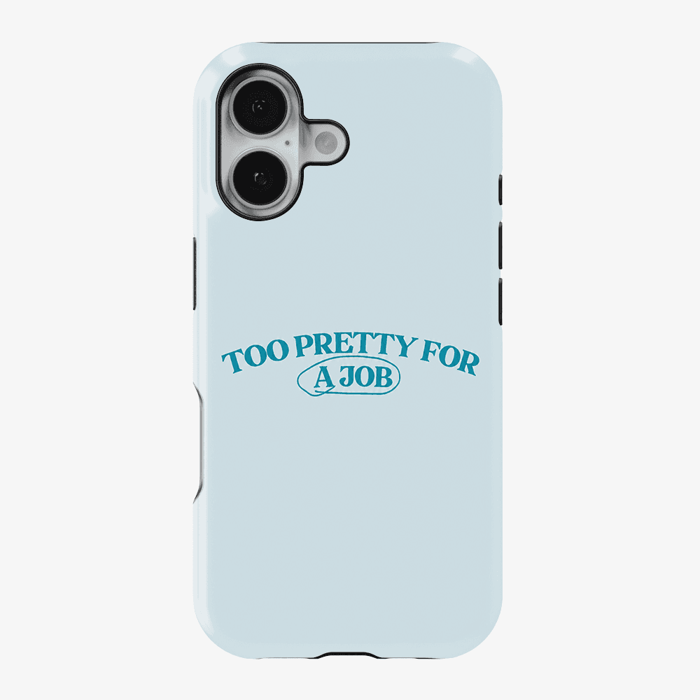 Too Pretty For A Job Phone Case
