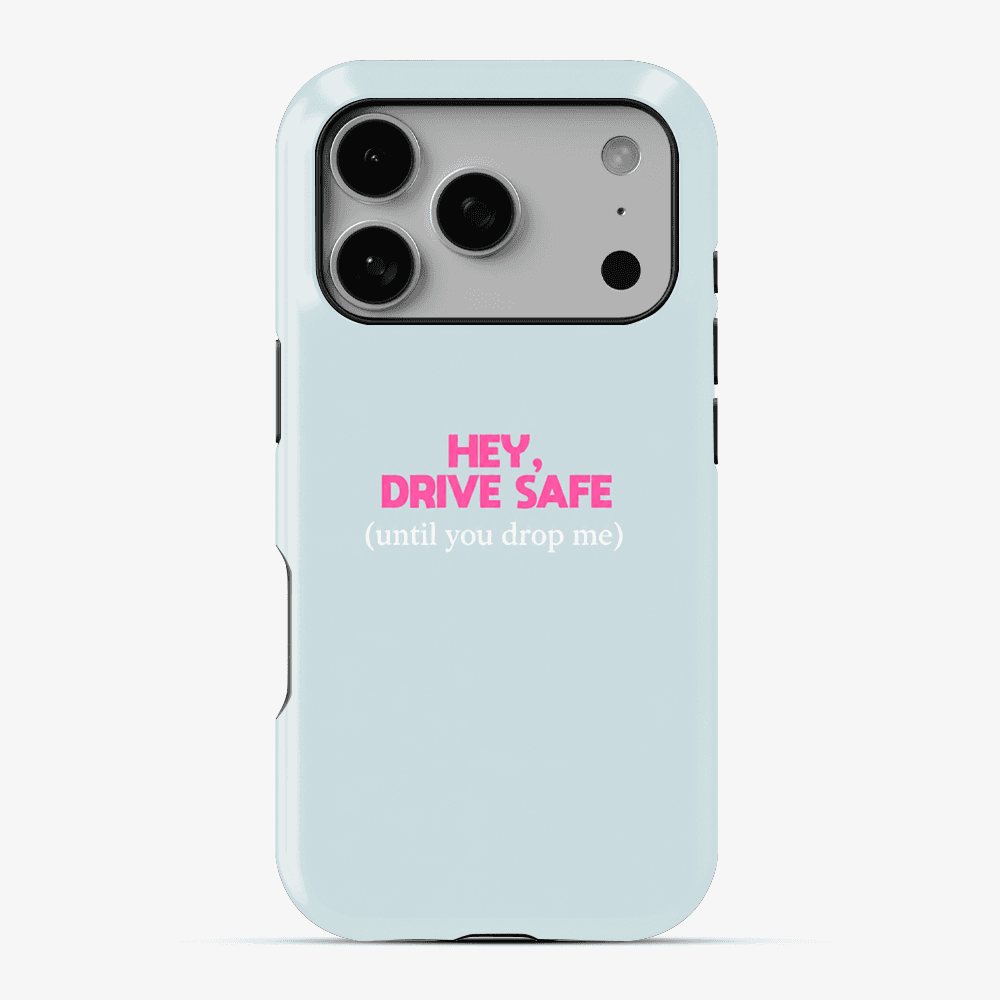 Hey, Drive Safe (Until You Drop Me) Phone Case