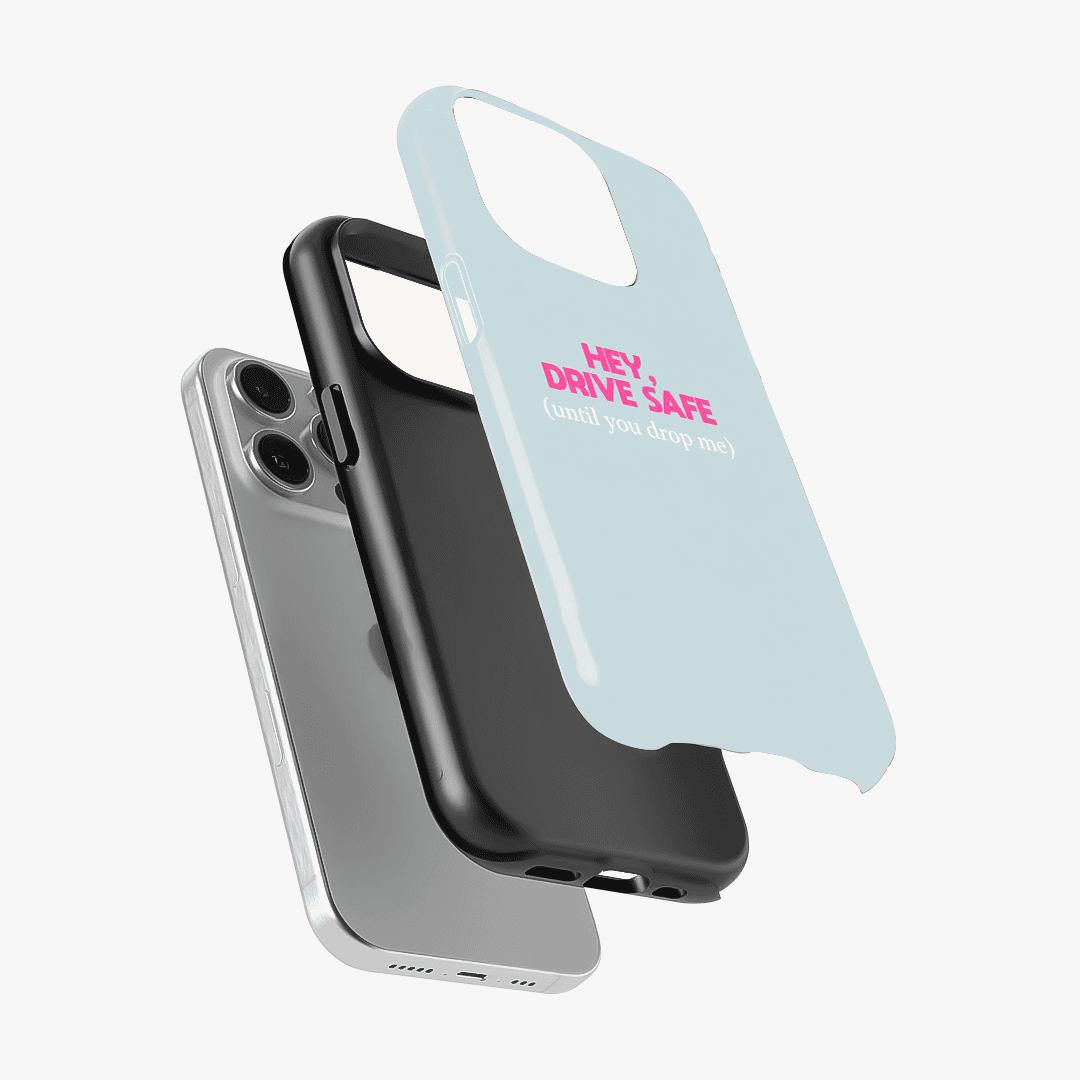 Hey, Drive Safe (Until You Drop Me) Phone Case