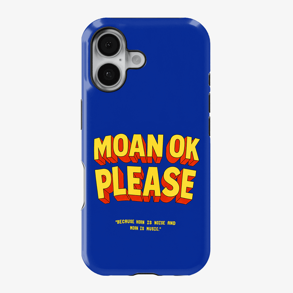 Moan OK Please Phone Case