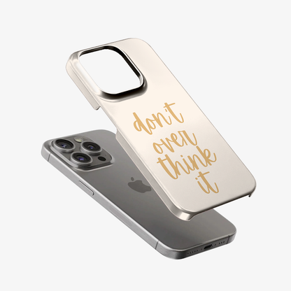 Don't Over Think Phone Case