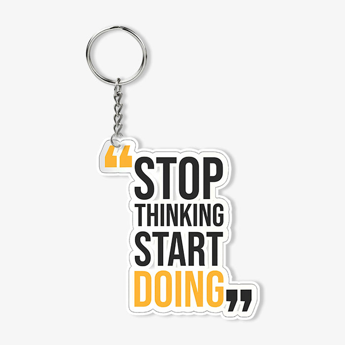 Stop Thinking Stard Doing KeyChain