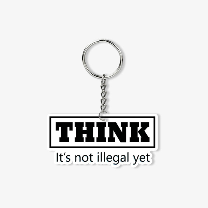 THINK - It's Not Illegal Yet KeyChain